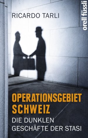 ISBN 9783280055540: Operationsgebiet Schweiz: Die dunklen Geschäfte der Stasi