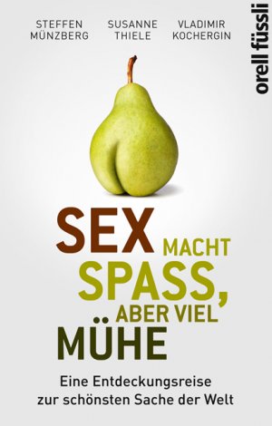 ISBN 9783280055571: Sex macht Spass, aber viel Mühe: Eine Entdeckungsreise zur schönsten Sache der Welt