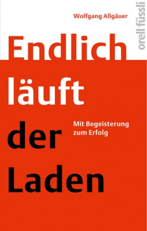 ISBN 9783280055618: Endlich läuft der Laden - Mit Begeisterung zum Erfolg