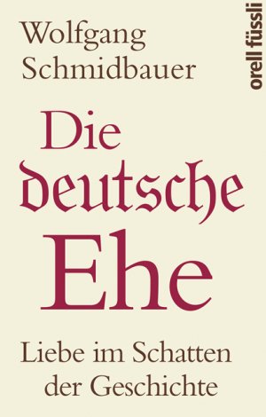 ISBN 9783280055717: Die deutsche Ehe – Liebe im Schatten der Geschichte