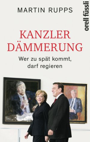 ISBN 9783280056455: Kanzlerdämmerung - Wer zu spät kommt, darf regieren