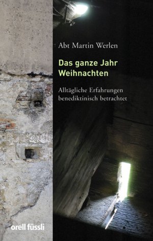 ISBN 9783280060858: Das ganze Jahr Weihnachten – Alltägliche Erfahrungen benediktinisch betrachtet