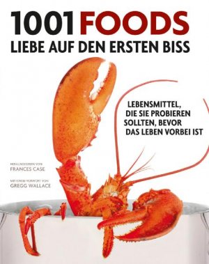 ISBN 9783283011147: 1001 Foods: Lebensmittel, die Sie probieren sollten, bevor das Leben vorbei ist. Ausgewählt und vorgestellt von 55 Meisterköchen und Feinschmeckern