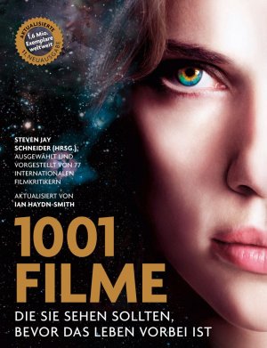 ISBN 9783283011765: 1001 Filme, - die Sie sehen sollten, bevor das Leben vorbei ist. Ausgewählt und vorgestellt von 77 internationalen Filmkritikern.