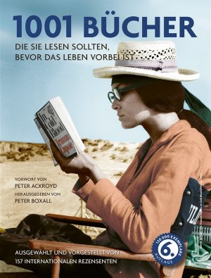 ISBN 9783283011772: 1001 Bücher - die Sie lesen sollten, bevor das Leben vorbei ist. Ausgewählt und vorgestellt von 157 internationalen Rezensenten.