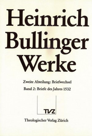 ISBN 9783290114671: Heinrich Bullinger: Werke; Teil: Abt. 2,, Briefwechsel. hrsg. vom Zwingliverein in Zürich. Unter Mitw. des Instituts für Schweizerische Reformationsgeschichte / Bd. 2., Briefe des Jahres 1532 / bearb. von Ulrich Gäbler ... Philolog. Beratung durch Bernhard Bonsack u. Hans Wanner