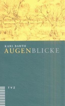 Karl Barth - Augenblicke Kurze Texte zur Besinnung und zum Nachdenken Religionswissenschaften Theologie Christentum Barth, Karl Glauben und Leben Gott und die Welt Philosophie Religion Christentum Religionen Christliche Besinnung Karl Barth