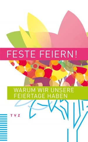 ISBN 9783290178307: Feste feiern! – Warum wir unsere Feiertage haben