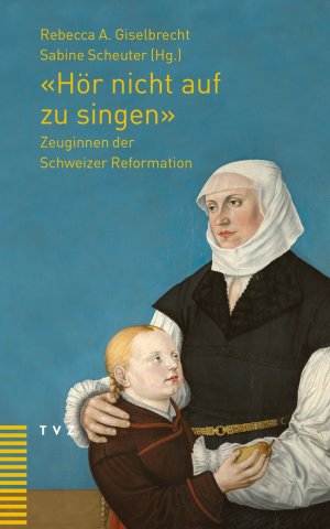 ISBN 9783290178505: 'Hör nicht auf zu singen' – Zeuginnen der Schweizer Reformation