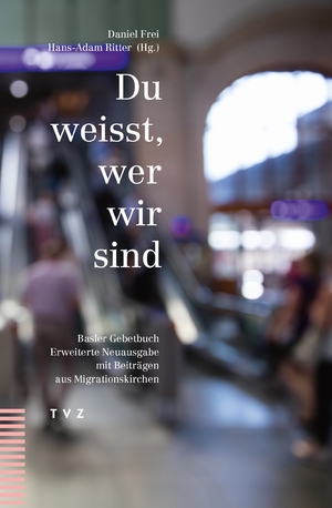 gebrauchtes Buch – Kirchenrat der Evangelisch-reformierten Kirche Basel-Stadt – Du weisst, wer wir sind: Basler Gebetbuch, erweiterte Neuausgabe mit Beiträgen aus Migrationskirchen