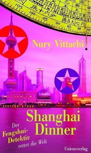 gebrauchtes Buch – Nury Vittachi – Shanghai-Dinner: der Fengshui-Detektiv rettet die Welt. Aus dem Engl. von Ursula Ballin