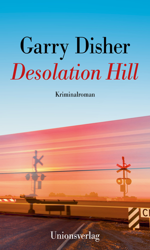 neues Buch – Garry Disher – Desolation Hill | Kriminalroman. Ein Constable-Hirschhausen-Roman (4) | Garry Disher | Buch | Constable Paul Hirschhausen, genannt Hirsch | 352 S. | Deutsch | 2025 | Unionsverlag | EAN 9783293005990