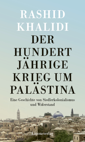 ISBN 9783293006034: Der Hundertjährige Krieg um Palästina: Eine Geschichte von Siedlerkolonialismus und Widerstand