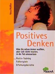 ISBN 9783310002629: Positives Denken – Was Sie schon längst wissen, aber nie umsetzen konnten - Positiv-Training, Fallbeispiele und Erfahrungsberichte