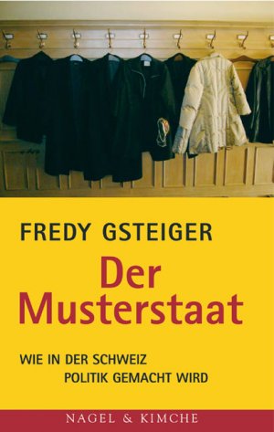 gebrauchtes Buch – Fredy Gsteiger – Der Musterstaat - Wie in der Schweiz Politik gemacht wird