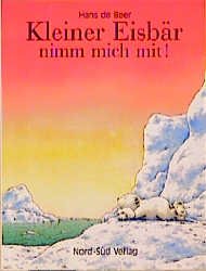 ISBN 9783314005688: Kleiner Eisbär nimm mich mit! : eine Geschichte mit Bildern.