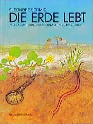 ISBN 9783314006203: Die Erde lebt. Alles kommt von der Erde und kehrt zu ihr zurück