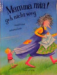 ISBN 9783314010071: Mamma mia! geh nicht weg.