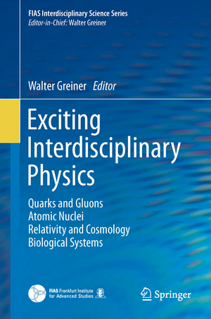 ISBN 9783319000466: Exciting Interdisciplinary Physics - Quarks and Gluons / Atomic Nuclei / Relativity and Cosmology / Biological Systems