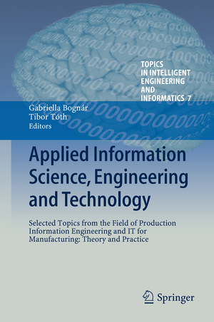 ISBN 9783319019185: Applied Information Science, Engineering and Technology - Selected Topics from the Field of Production Information Engineering and IT for Manufacturing: Theory and Practice