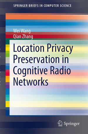 ISBN 9783319019420: Location Privacy Preservation in Cognitive Radio Networks (SpringerBriefs in Computer Science)