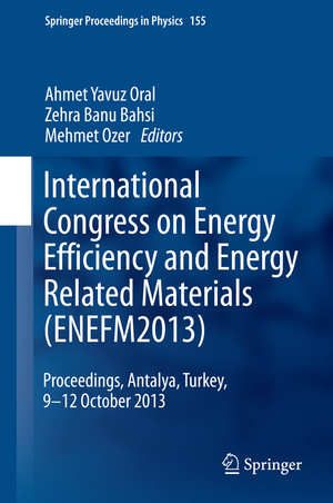 ISBN 9783319055206: International Congress on Energy Efficiency and Energy Related Materials (ENEFM2013) – Proceedings, Antalya, Turkey, 9-12 October 2013