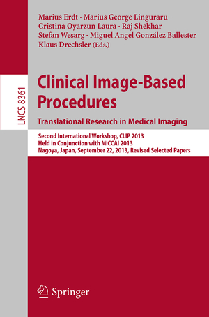 ISBN 9783319056654: Clinical Image-Based Procedures. Translational Research in Medical Imaging – Second International Workshop, CLIP 2013, Held in Conjunction with MICCAI 2013, Nagoya, Japan, September 22, 2013, Revised Selected Papers