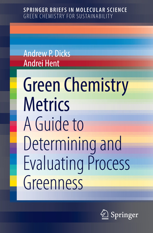 ISBN 9783319104997: Green Chemistry Metrics – A Guide to Determining and Evaluating Process Greenness