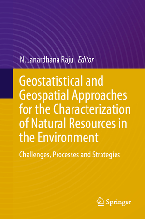 ISBN 9783319186627: Geostatistical and Geospatial Approaches for the Characterization of Natural Resources in the Environment – Challenges, Processes and Strategies