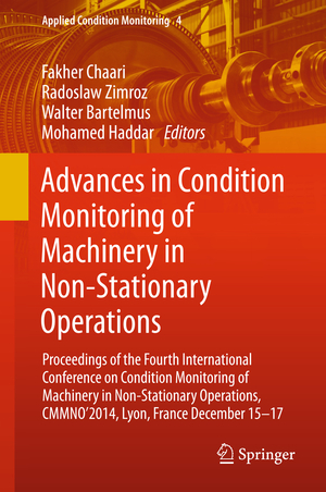 ISBN 9783319204628: Advances in Condition Monitoring of Machinery in Non-Stationary Operations – Proceedings of the Fourth International Conference on Condition Monitoring of Machinery in Non-Stationary Operations, CMMNO'2014, Lyon, France December 15-17