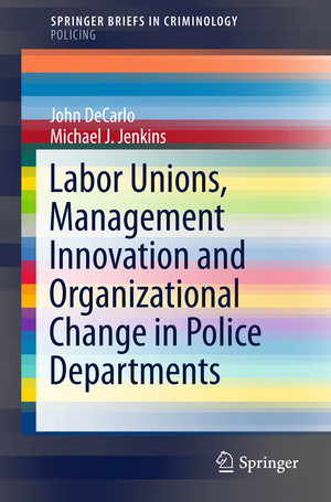 ISBN 9783319215839: Labor Unions, Management Innovation and Organizational Change in Police Departments