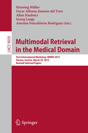 ISBN 9783319244709: Multimodal Retrieval in the Medical Domain - First International Workshop, MRMD 2015, Vienna, Austria, March 29, 2015, Revised Selected Papers