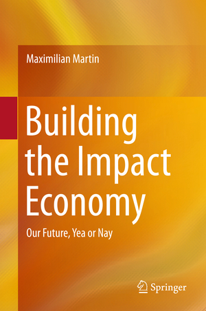 gebrauchtes Buch – Maximilian Martin – Building the Impact Economy: Our Future, Yea or Nay
