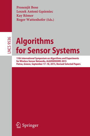 ISBN 9783319284712: Algorithms for Sensor Systems - 11th International Symposium on Algorithms and Experiments for Wireless Sensor Networks, ALGOSENSORS 2015, Patras, Greece, September 17-18, 2015, Revised Selected Papers