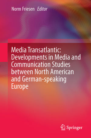 ISBN 9783319284873: Media Transatlantic: Developments in Media and Communication Studies between North American and German-speaking Europe