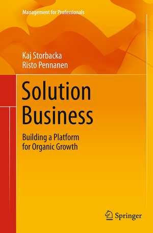 ISBN 9783319377216: Solution Business | Building a Platform for Organic Growth | Risto Pennanen (u. a.) | Taschenbuch | Management for Professionals | Paperback | xvii | Englisch | 2016 | EAN 9783319377216