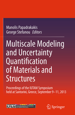 ISBN 9783319380933: Multiscale Modeling and Uncertainty Quantification of Materials and Structures - Proceedings of the IUTAM Symposium held at Santorini, Greece, September 9-11, 2013.