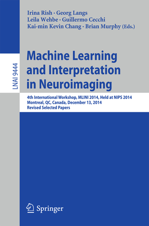 ISBN 9783319451732: Machine Learning and Interpretation in Neuroimaging – 4th International Workshop, MLINI 2014, Held at NIPS 2014, Montreal, QC, Canada, December 13, 2014, Revised Selected Papers