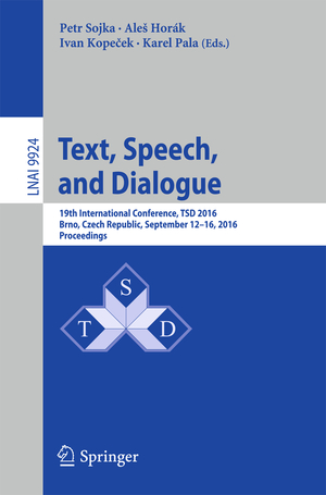 ISBN 9783319455099: Text, Speech, and Dialogue – 19th International Conference, TSD 2016, Brno , Czech Republic, September 12-16, 2016, Proceedings