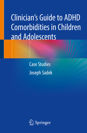 ISBN 9783319456348: Clinician’s Guide to ADHD Comorbidities in Children and Adolescents - Case Studies