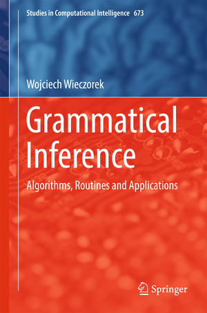 ISBN 9783319468006: Grammatical Inference – Algorithms, Routines and Applications