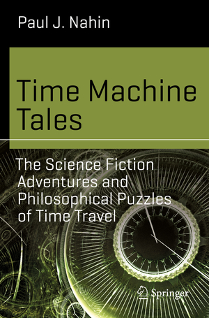 ISBN 9783319488622: Time Machine Tales – The Science Fiction Adventures and Philosophical Puzzles of Time Travel