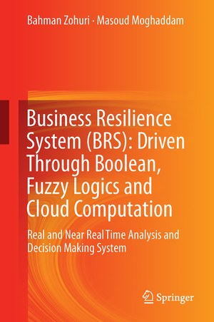 ISBN 9783319534169: Business Resilience System (BRS): Driven Through Boolean, Fuzzy Logics and Cloud Computation - Real and Near Real Time Analysis and Decision Making System