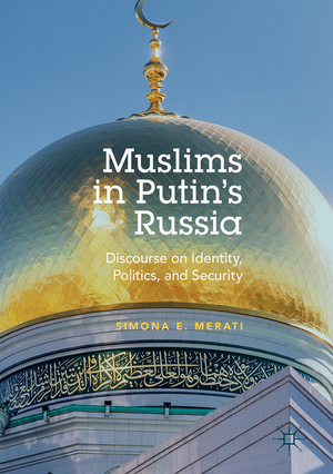 ISBN 9783319535197: Muslims in Putin's Russia – Discourse on Identity, Politics, and Security