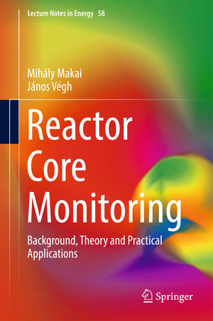 ISBN 9783319545752: Reactor Core Monitoring – Background, Theory and Practical Applications