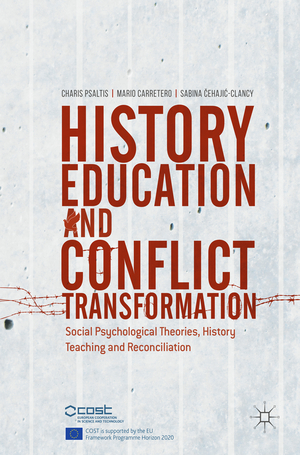 ISBN 9783319546803: History Education and Conflict Transformation - Social Psychological Theories, History Teaching and Reconciliation