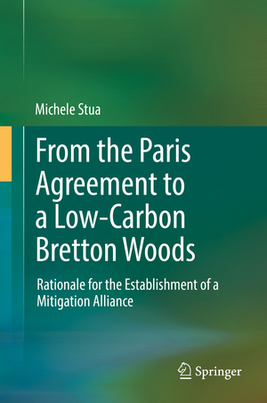 ISBN 9783319546988: From the Paris Agreement to a Low-Carbon Bretton Woods – Rationale for the Establishment of a Mitigation Alliance