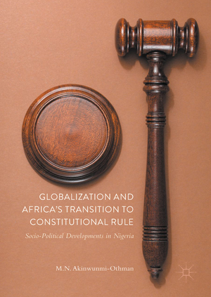 ISBN 9783319560342: Globalization and Africa’s Transition to Constitutional Rule – Socio-Political Developments in Nigeria