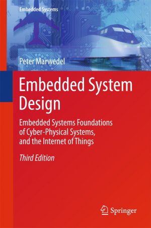 ISBN 9783319560434: Embedded System Design - Embedded Systems Foundations of Cyber-Physical Systems, and the Internet of Things