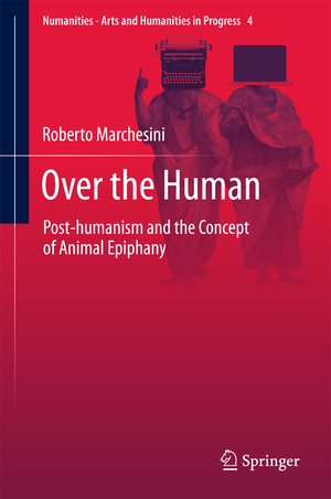 ISBN 9783319625805: Over the Human - Post-humanism and the Concept of Animal Epiphany